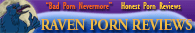Our Porn Reviewed at Raven Porn Reviews ™